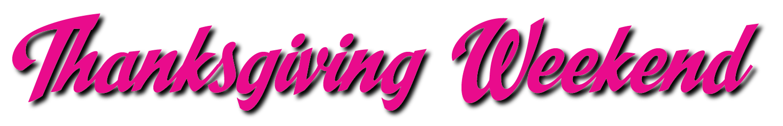 Magenta text that reads, Thanksgiving Weekend